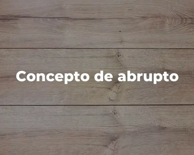 Concepto de abrupto