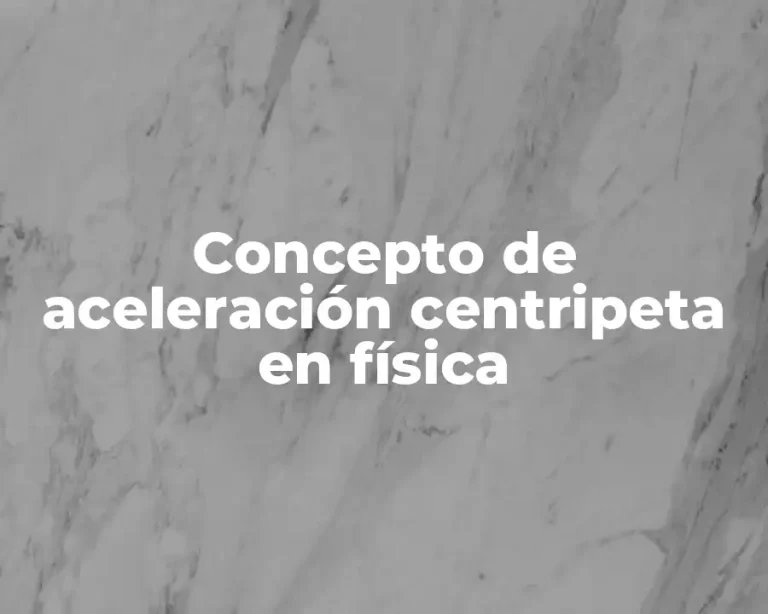 Concepto de aceleración centripeta en física