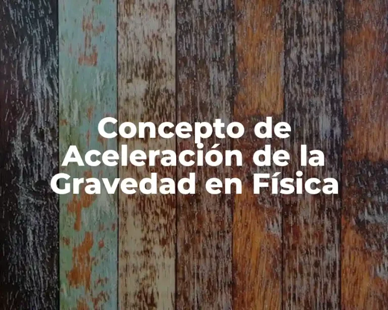 Concepto de Aceleración de la Gravedad en Física