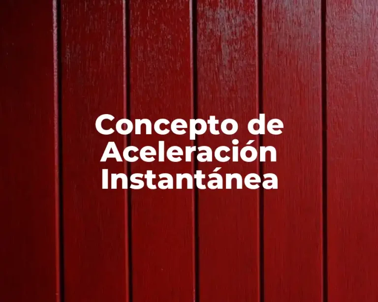 Concepto de Aceleración Instantánea
