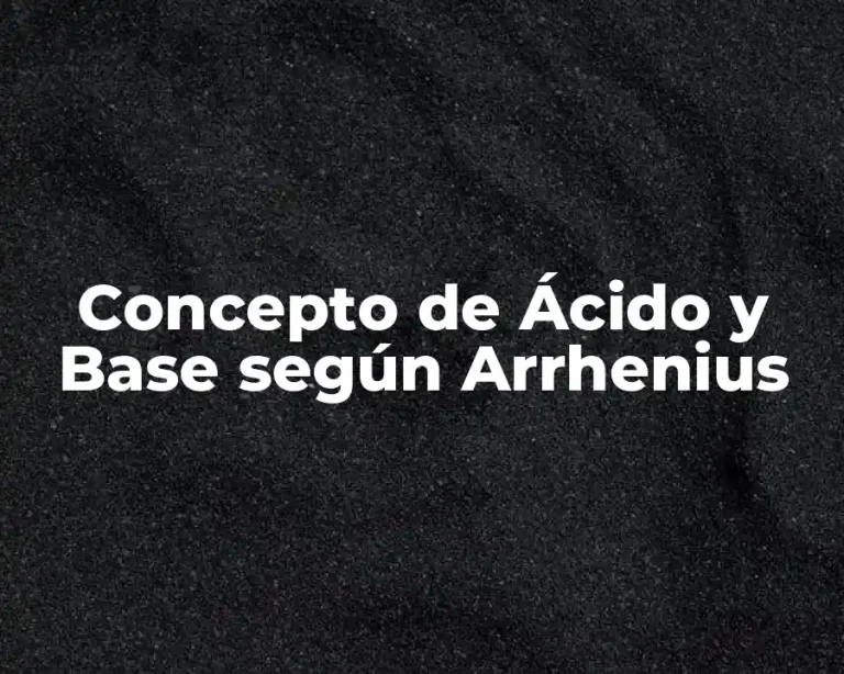 Concepto de Ácido y Base según Arrhenius
