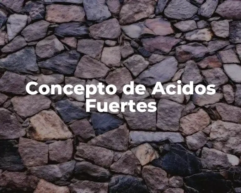 Concepto de Acidos Fuertes
