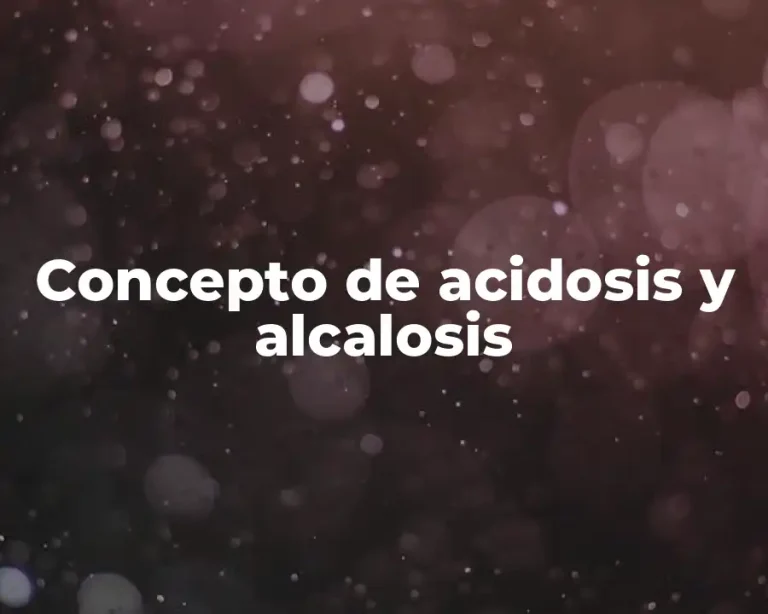 Concepto de acidosis y alcalosis