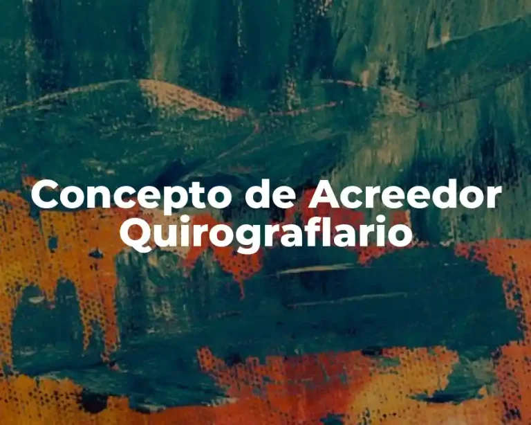 Concepto de Acreedor Quirograflario