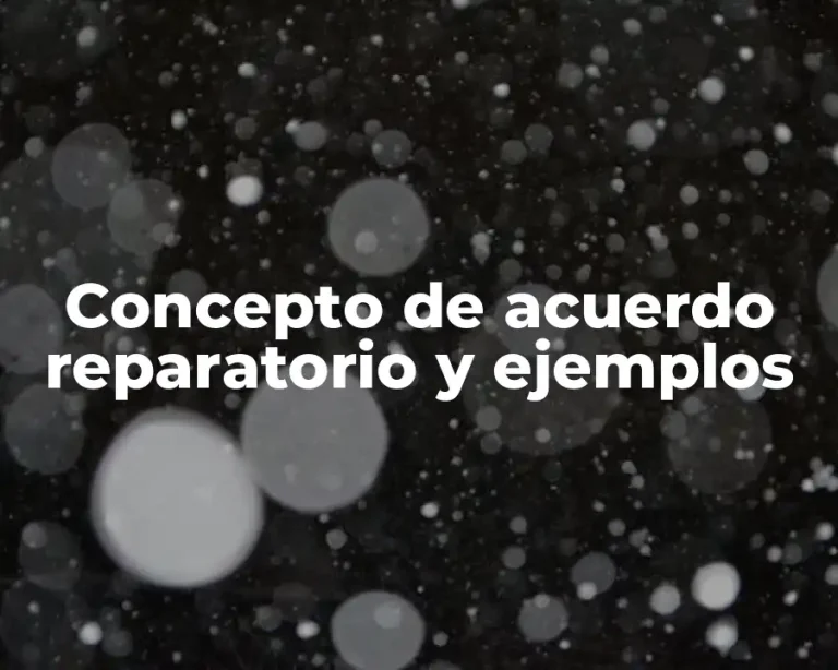 Concepto de acuerdo reparatorio y ejemplos