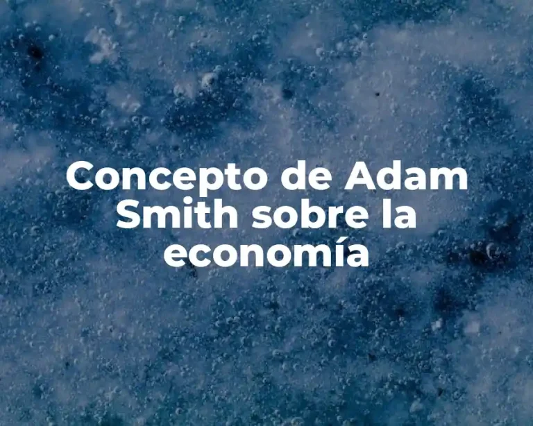 Concepto de Adam Smith sobre la economía