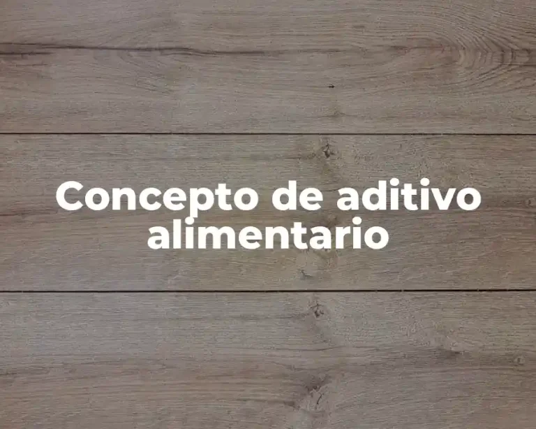 Concepto de aditivo alimentario