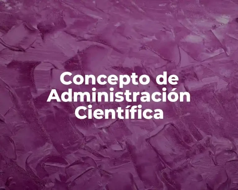 Concepto de Administración Científica