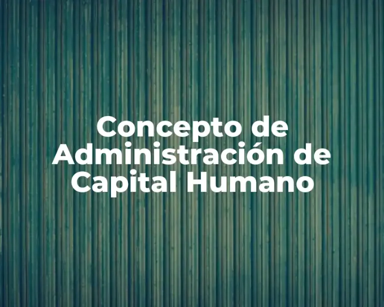 Concepto de Administración de Capital Humano