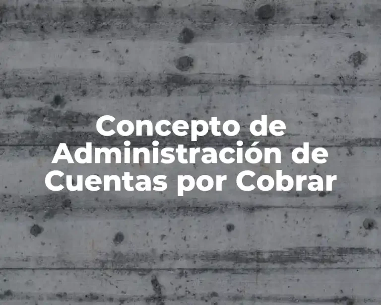 Concepto de Administración de Cuentas por Cobrar