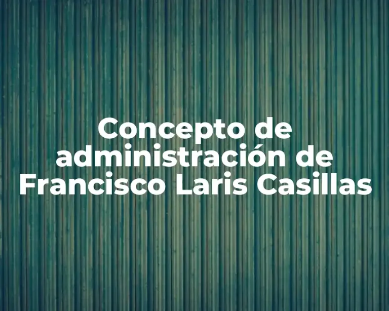 Concepto de administración de Francisco Laris Casillas