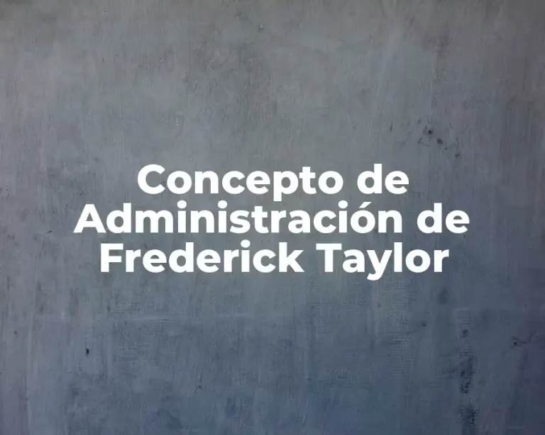 Concepto de Administración de Frederick Taylor