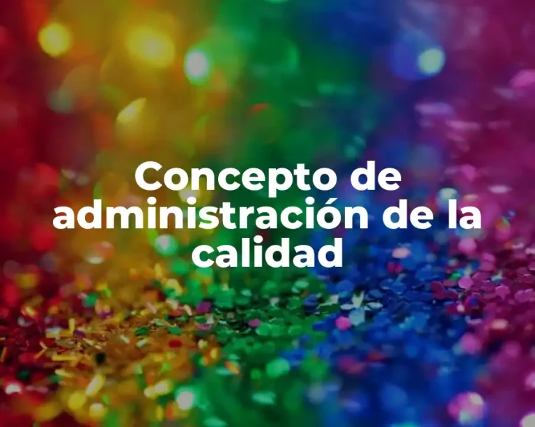 Concepto de administración de la calidad