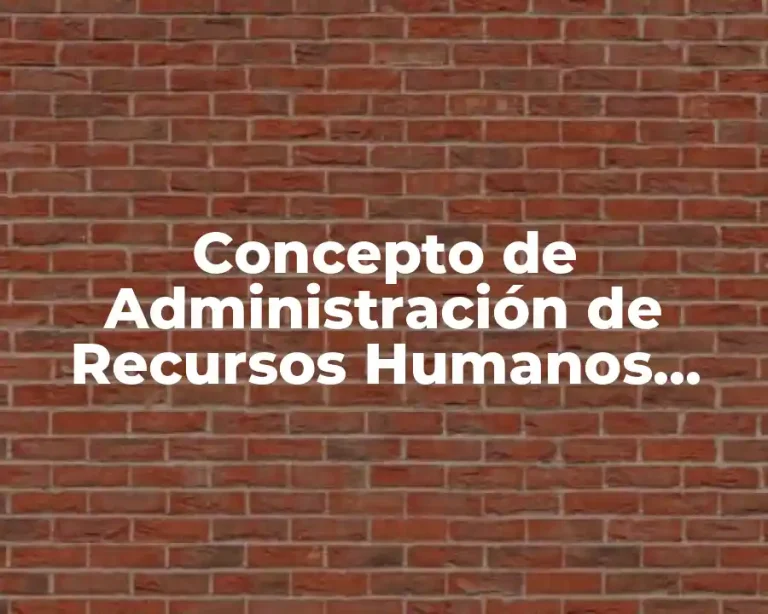 Concepto de Administración de Recursos Humanos según Chiavenato