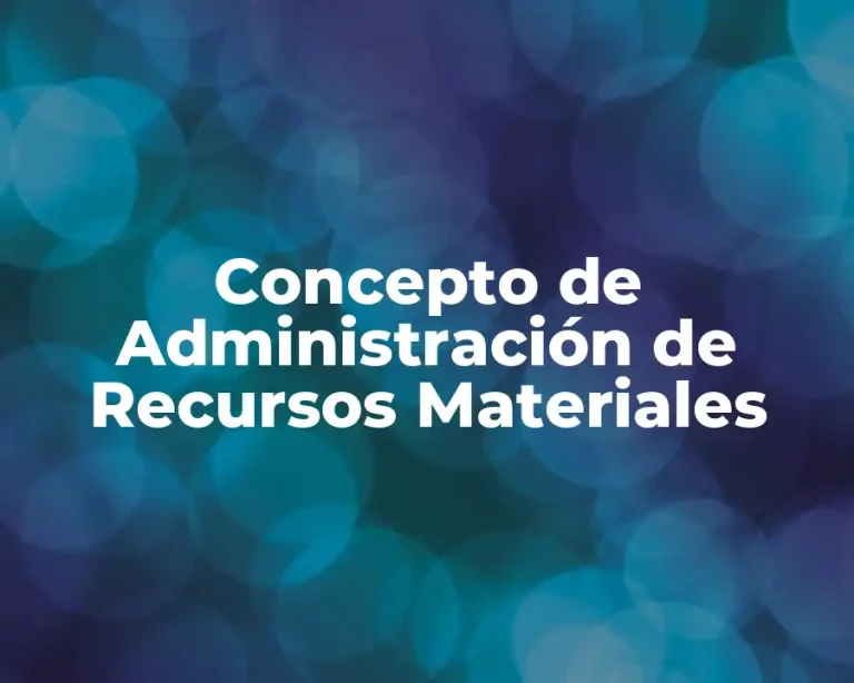 Concepto de Administración de Recursos Materiales