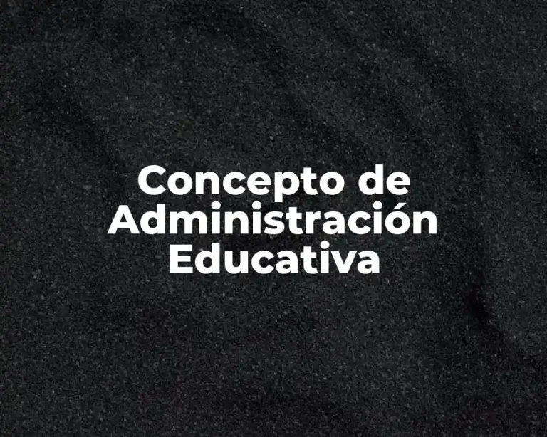 Concepto de Administración Educativa
