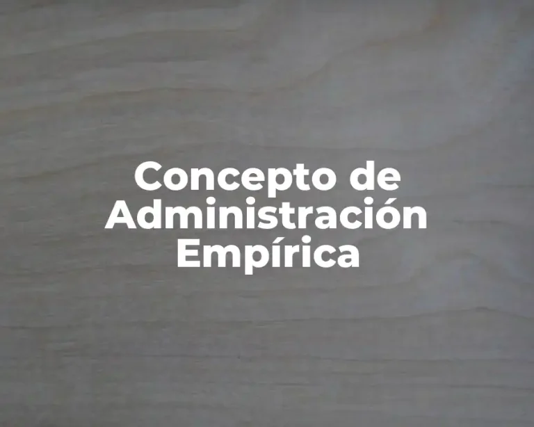 Concepto de Administración Empírica