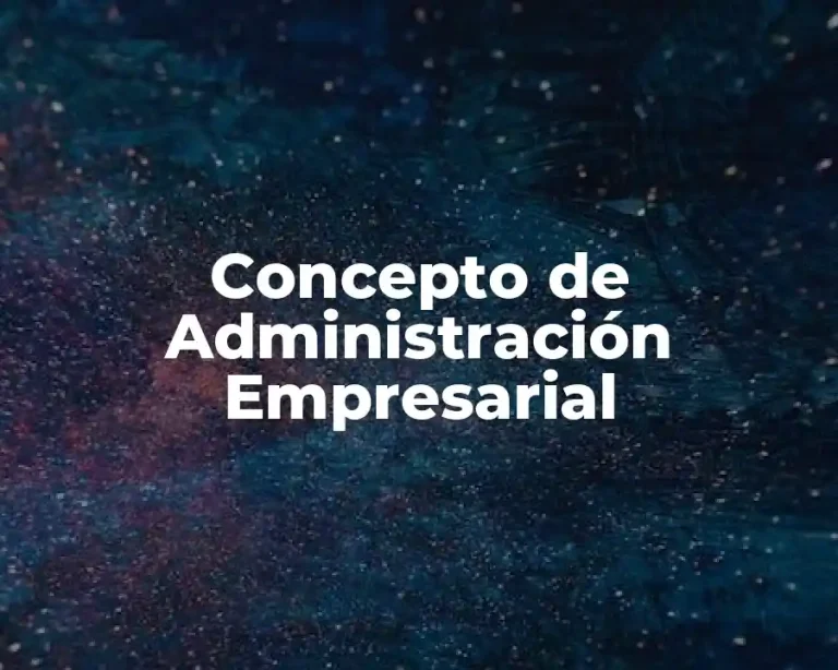 Concepto de Administración Empresarial