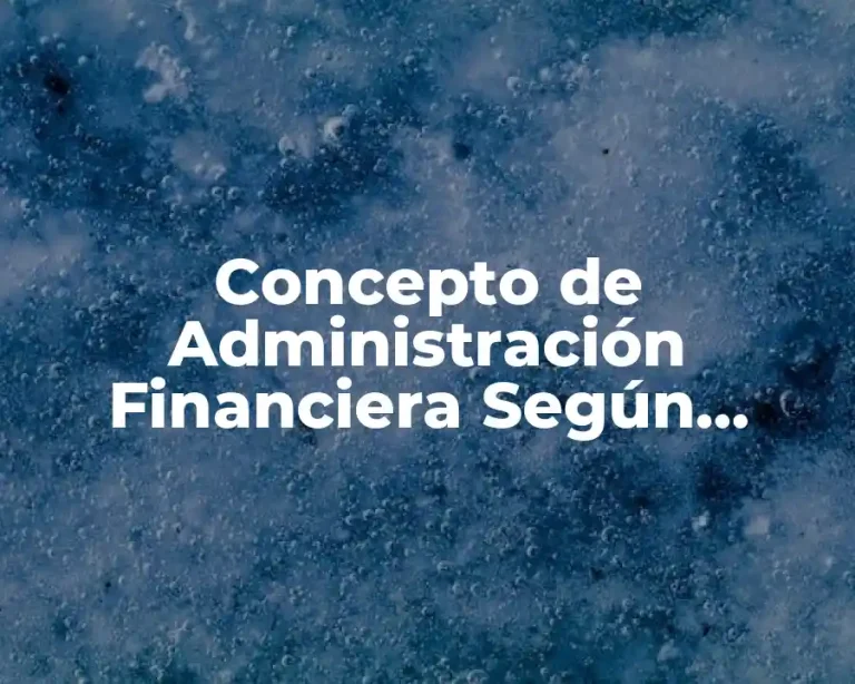 Concepto de Administración Financiera Según Autores