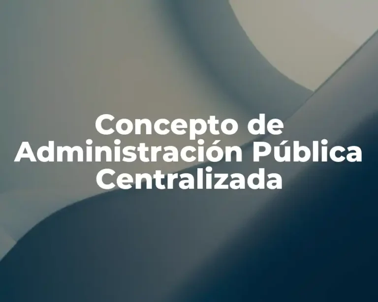 Concepto de Administración Pública Centralizada