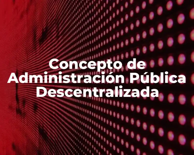 Concepto de Administración Pública Descentralizada