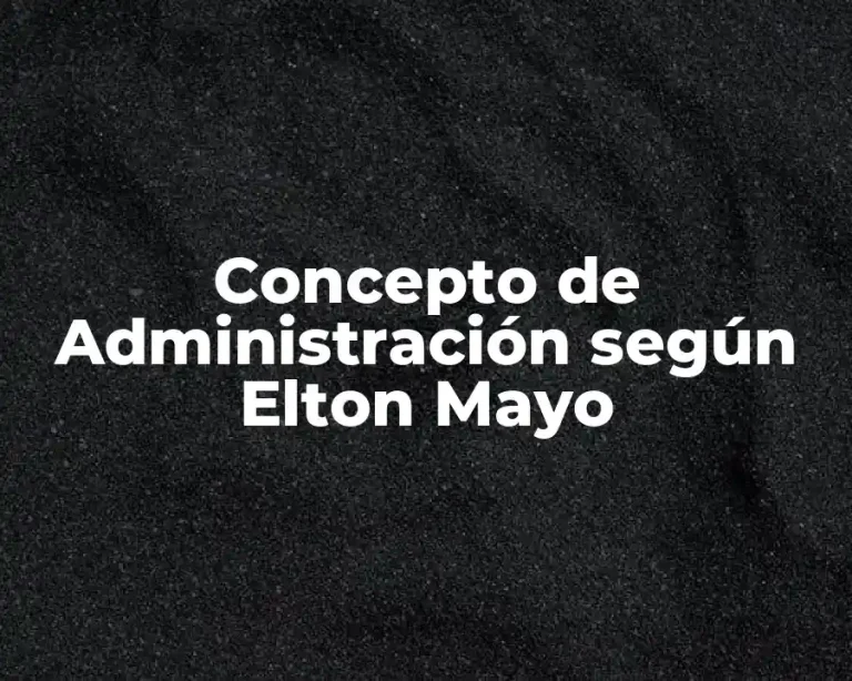 Concepto de Administración según Elton Mayo