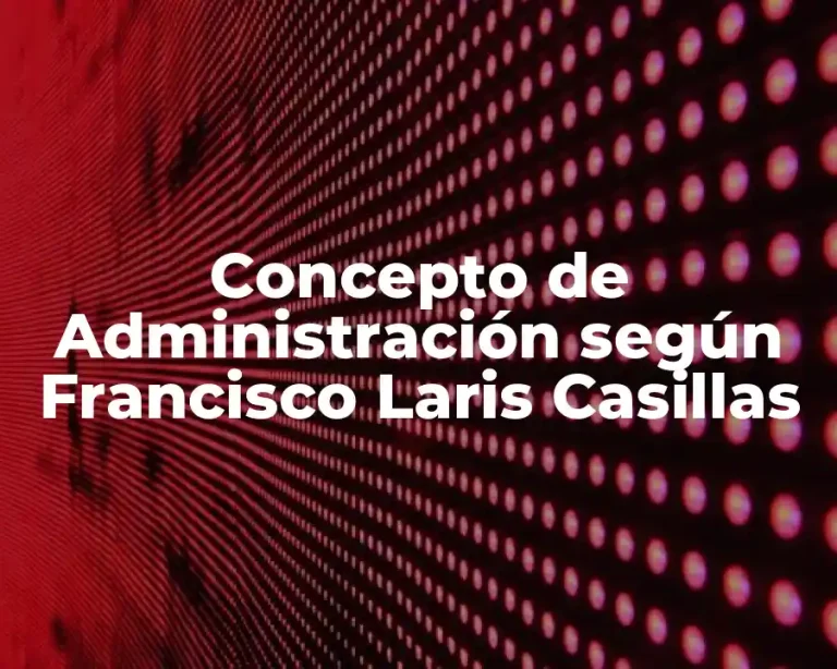 Concepto de Administración según Francisco Laris Casillas