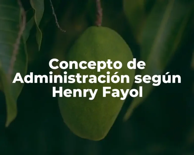 Concepto de Administración según Henry Fayol