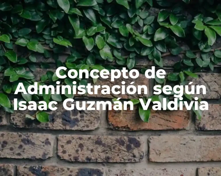 Concepto de Administración según Isaac Guzmán Valdivia