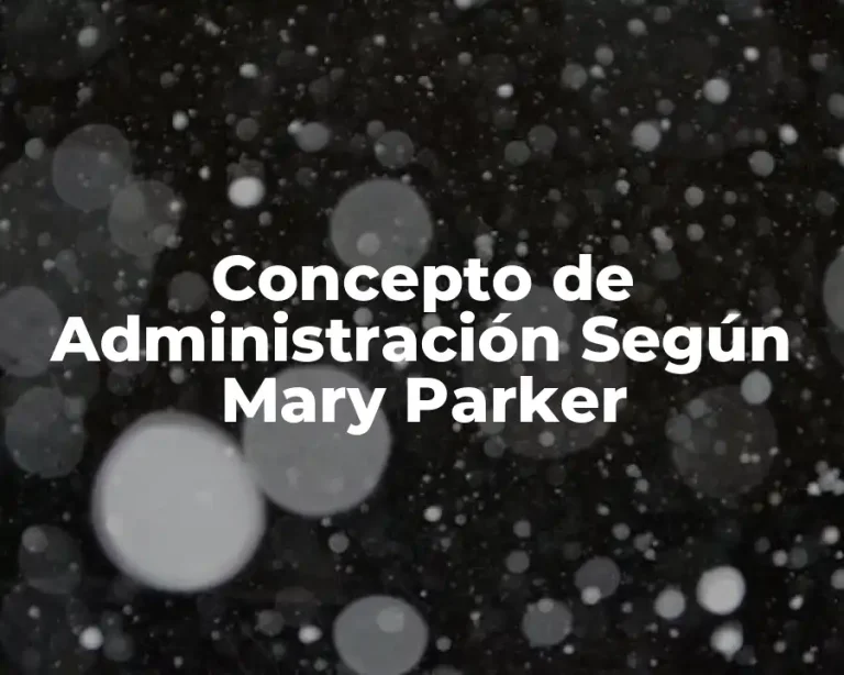 Concepto de Administración Según Mary Parker