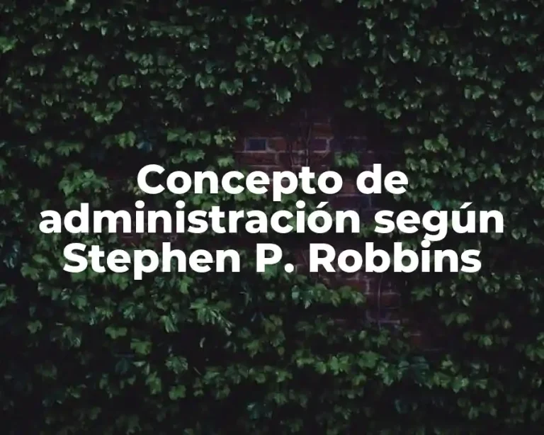 Concepto de administración según Stephen P. Robbins