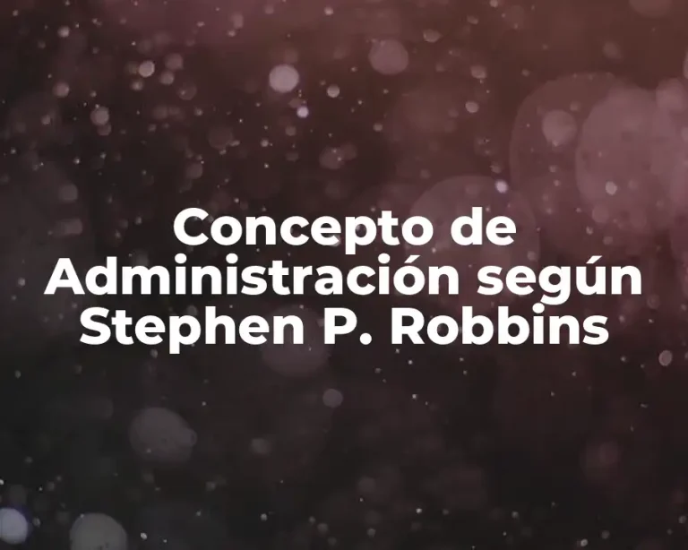Concepto de Administración según Stephen P. Robbins