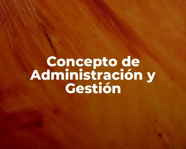 Concepto de Administración y Gestión