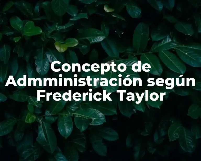 Concepto de Admministración según Frederick Taylor