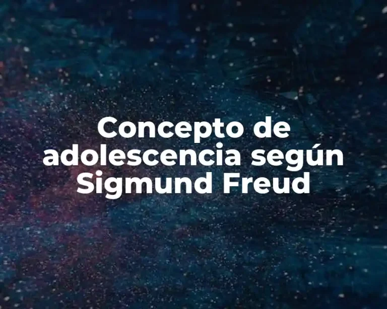 Concepto de adolescencia según Sigmund Freud