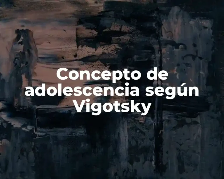 Concepto de adolescencia según Vigotsky