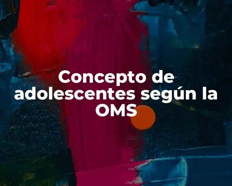 Concepto de adolescentes según la OMS