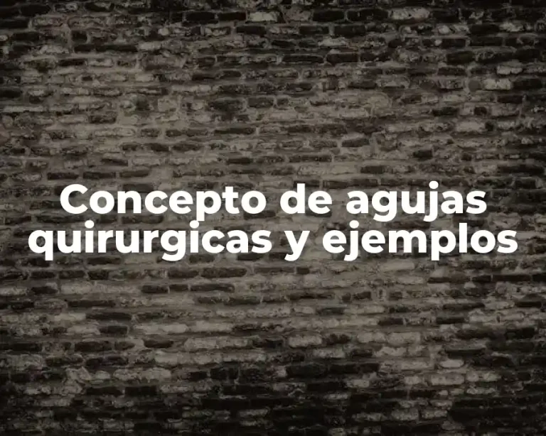 Concepto de agujas quirurgicas y ejemplos