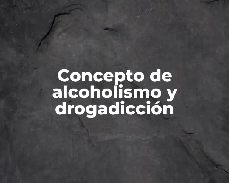 Concepto de alcoholismo y drogadicción