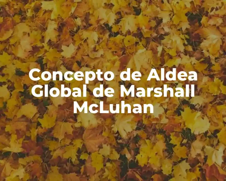 Concepto de Aldea Global de Marshall McLuhan