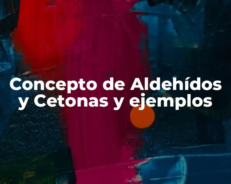 Concepto de Aldehídos y Cetonas y ejemplos