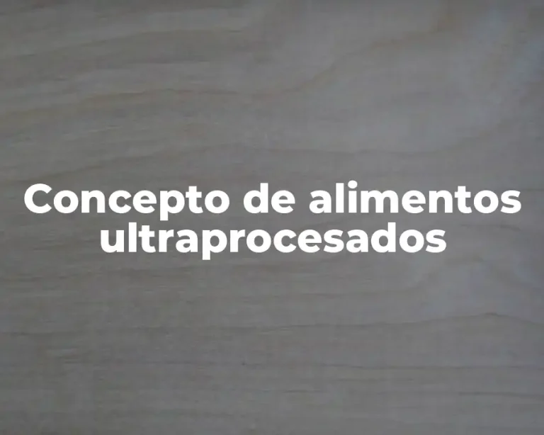 Concepto de alimentos ultraprocesados