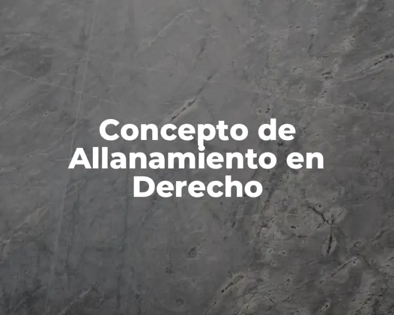 Concepto de Allanamiento en Derecho