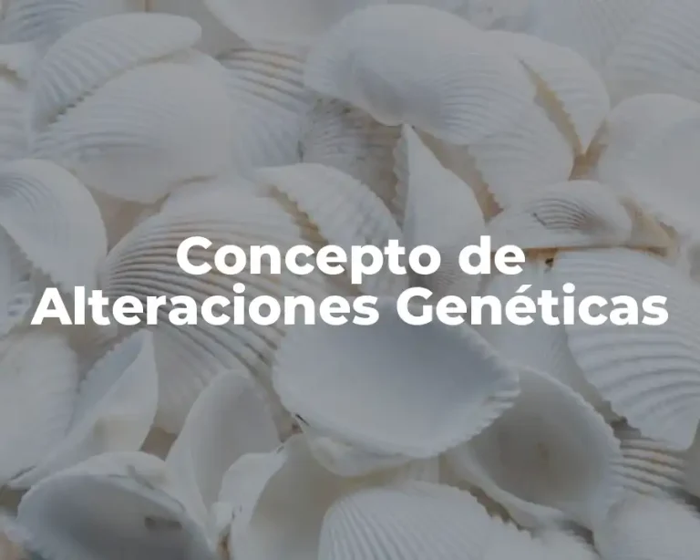 Concepto de Alteraciones Genéticas