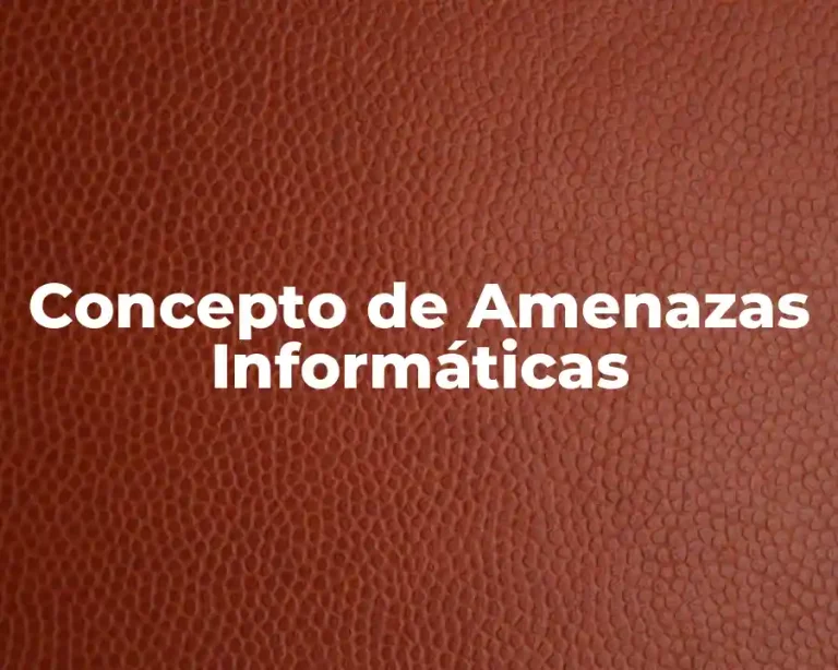 Concepto de Amenazas Informáticas