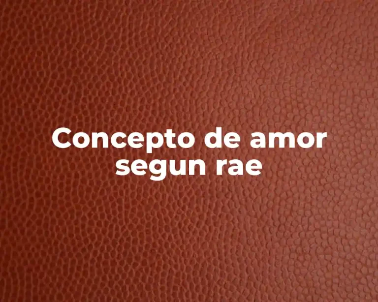 Concepto de amor segun rae