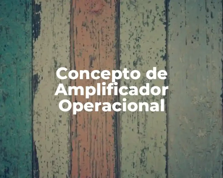 Concepto de Amplificador Operacional