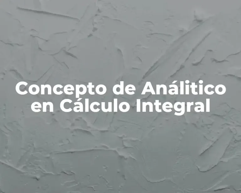 Concepto de Análitico en Cálculo Integral