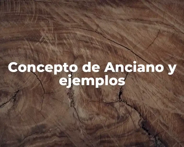 Concepto de Anciano y ejemplos