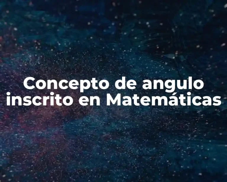 Concepto de angulo inscrito en Matemáticas